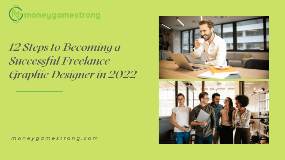 12 Steps to Becoming a Successful Freelance Graphic Designer in 2022