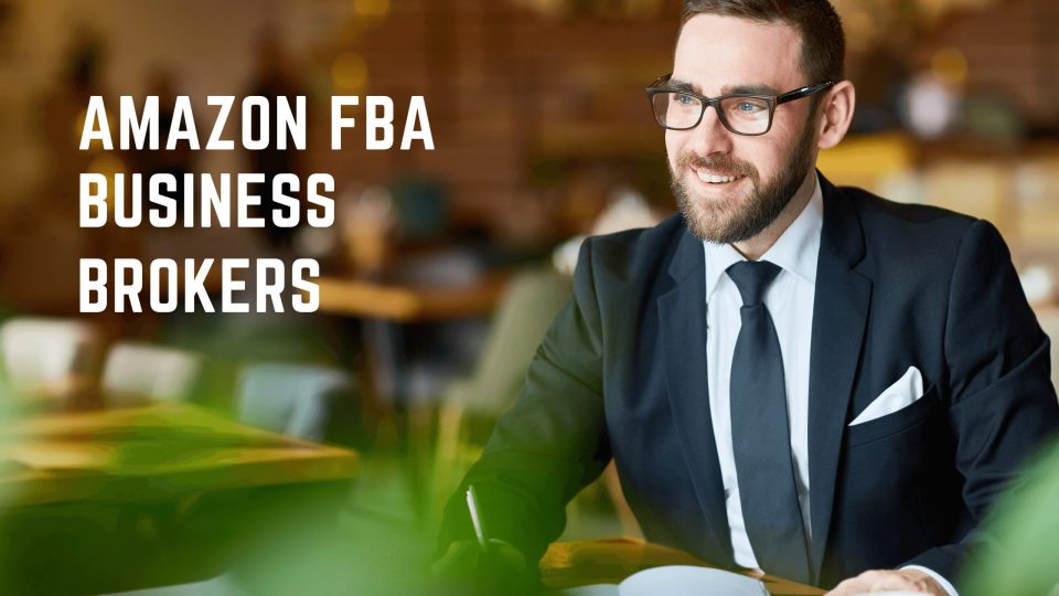 How to Select Amazon FBA Business Brokers | Best Guide in 2023
